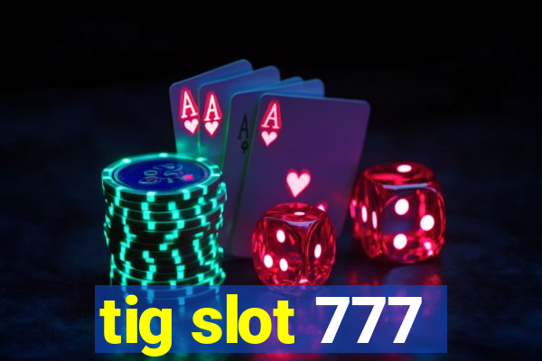 tig slot 777